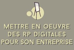 Mettre en oeuvre des RP digitales pour son entreprise